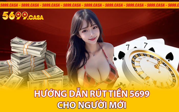 Hướng Dẫn Rút Tiền 5699 Cho Người Mới