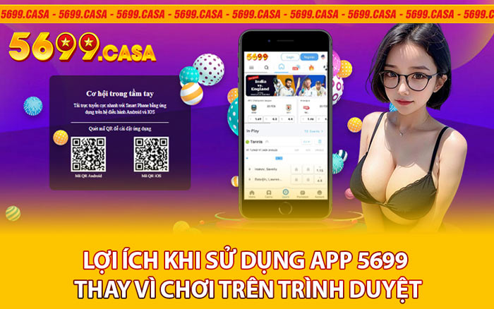 Lợi Ích Khi Sử Dụng App 5699 Thay Vì Chơi Trên Trình Duyệt