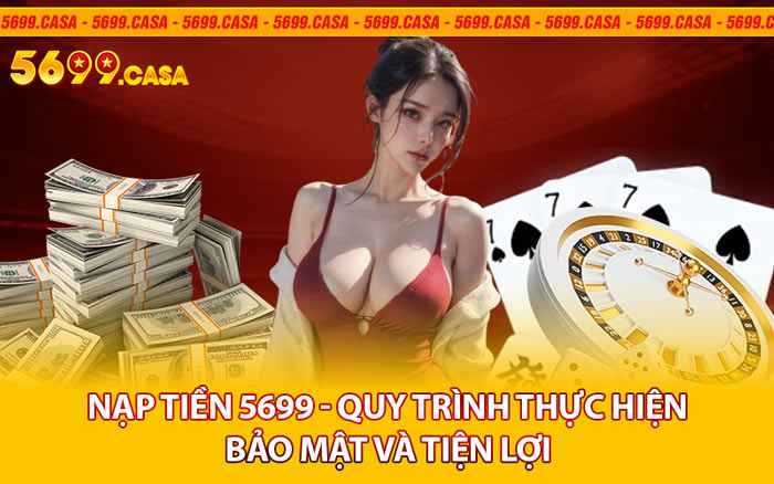 Nạp Tiền 5699 - Quy Trình Thực Hiện Bảo Mật Và Tiện Lợi