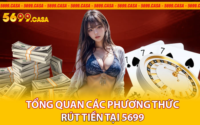 Tổng Quan Các Phương Thức Rút Tiền Tại 5699