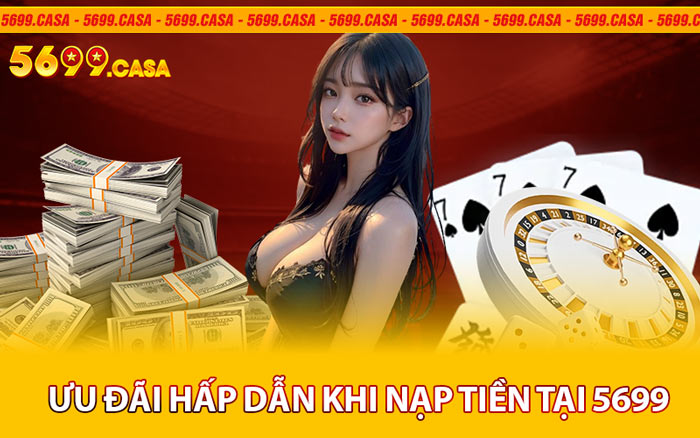 Ưu Đãi Hấp Dẫn Khi Nạp Tiền Tại 5699