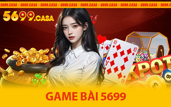 Game Bài 5699 - Sân Chơi Đỉnh Cao Dành Cho Newbie