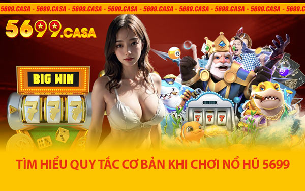 Tìm Hiểu Quy Tắc Cơ Bản Khi Chơi Nổ Hũ 5699